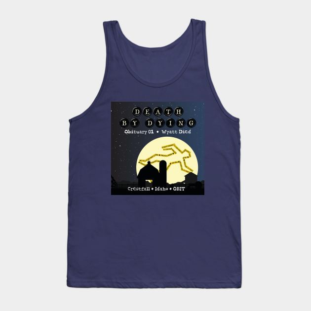 Death by Dying: Wyatt Died Tank Top by Death by Dying Podcast